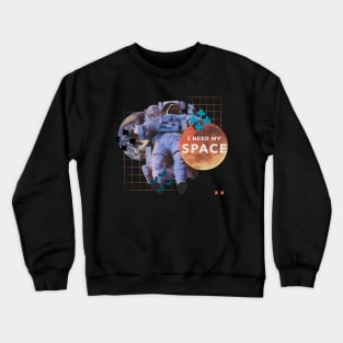 I Need My Space Crewneck Sweatshirt